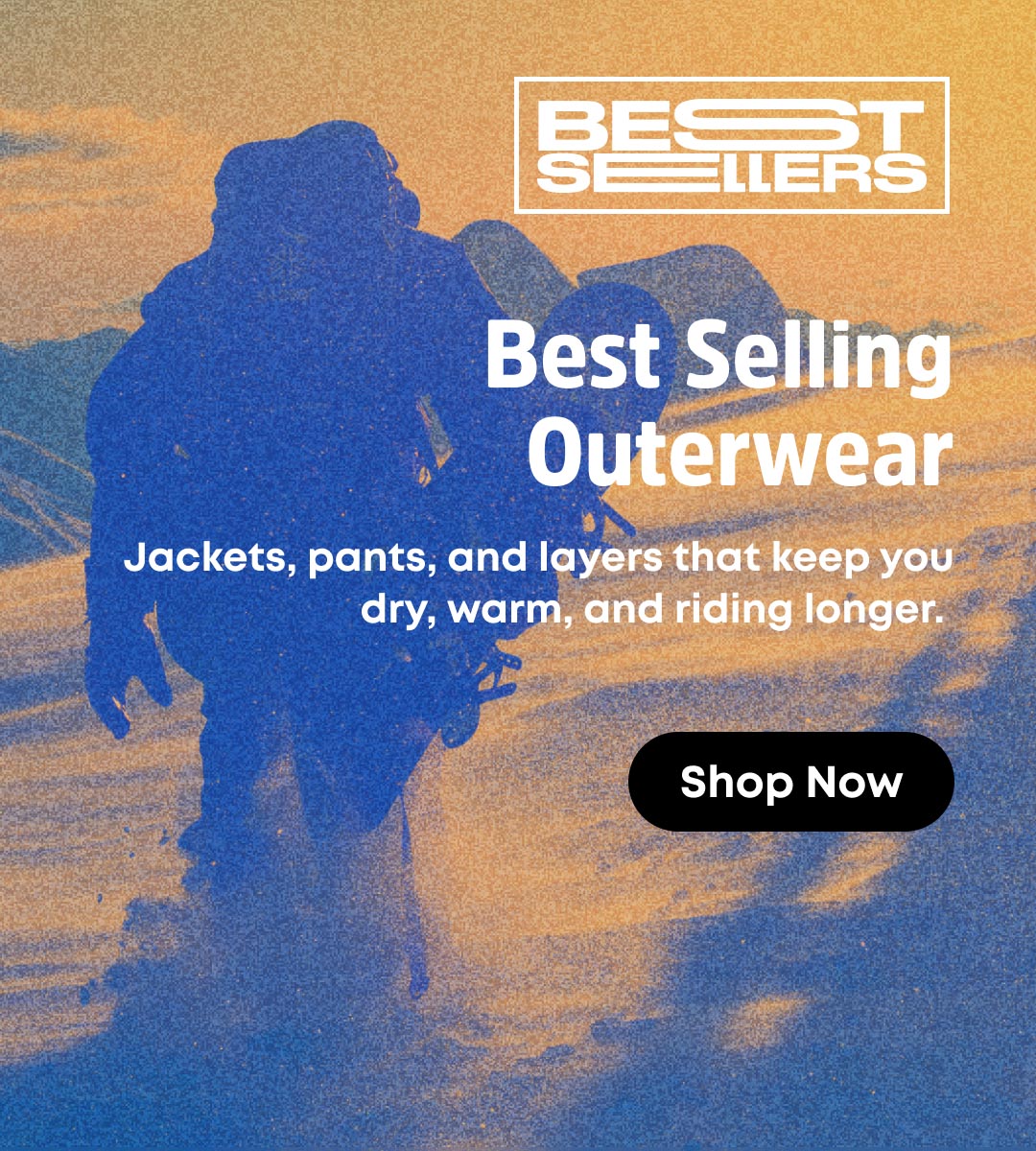 Best Selling Outerwear. Jackets, pants, and the layers that keep you dry, warm, and riding longer. Shop now.