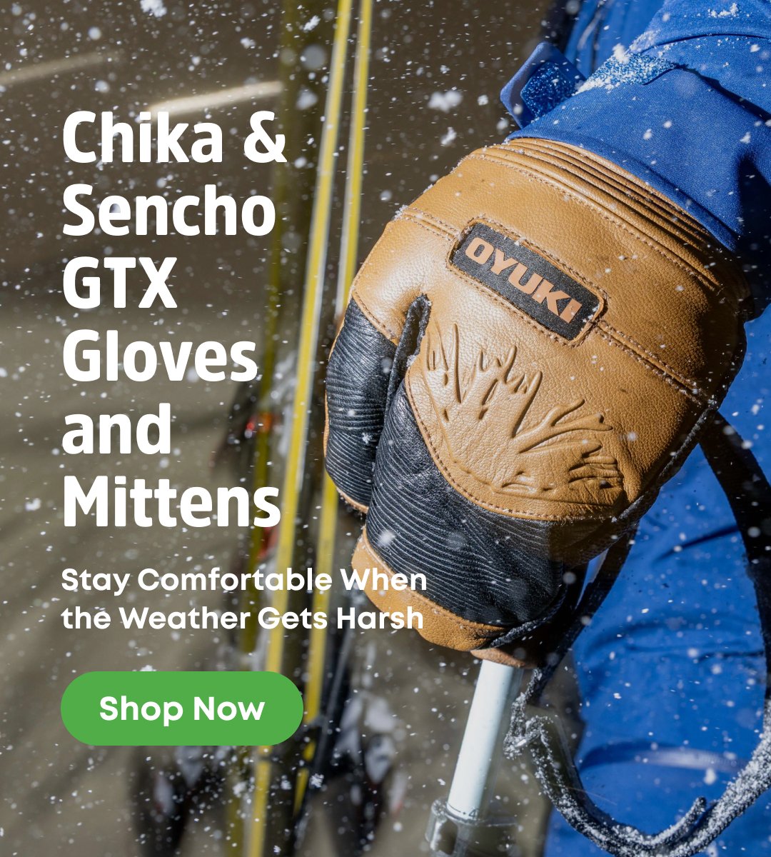 Chika & Sencho GTX Gloves and Mittens. Stay Comfortable when weather gets harsh.