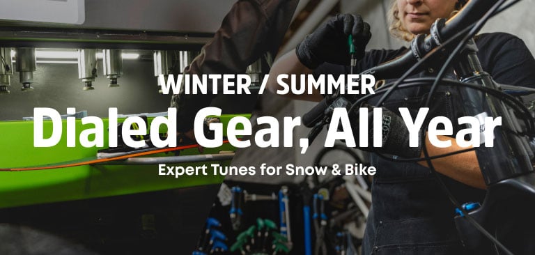 Winter / Summer. Dialed Gear, All Year. Expert Tunes for Snow & Bike
