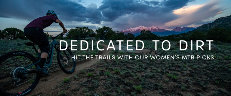 Dedicated to Dirt. Hit the trails with our women's MTB picks.
