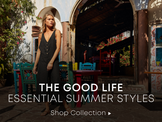The Good Life. Essential Summer Styles. Shop Collection.