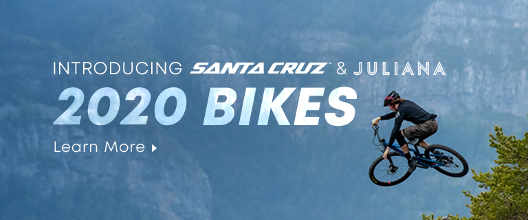 Introducing Santa Cruz & Juliana 2020 Bikes. Learn More.