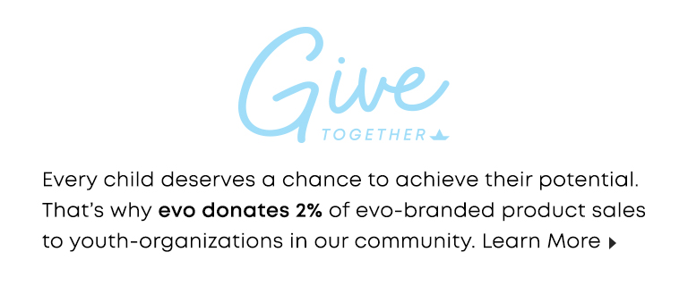 evo. Give with Us. evo is committed to giving back.